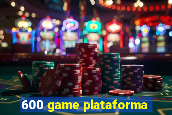 600 game plataforma